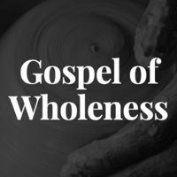 Gospel of Wholeness podcast