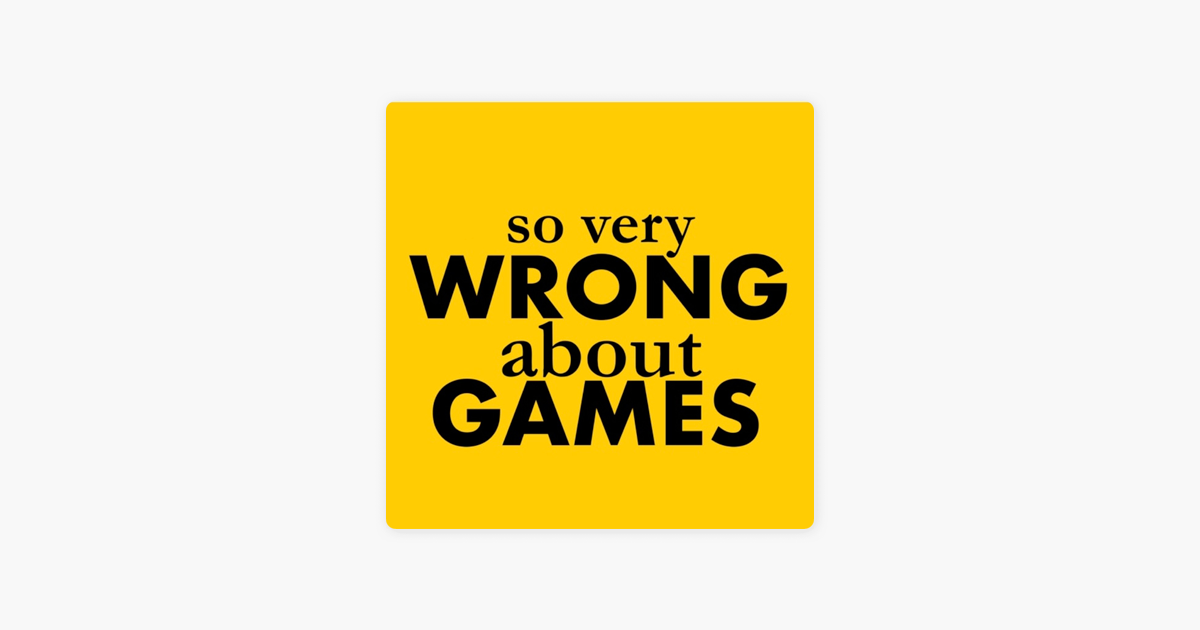 So Very Wrong About Games On Apple Podcasts