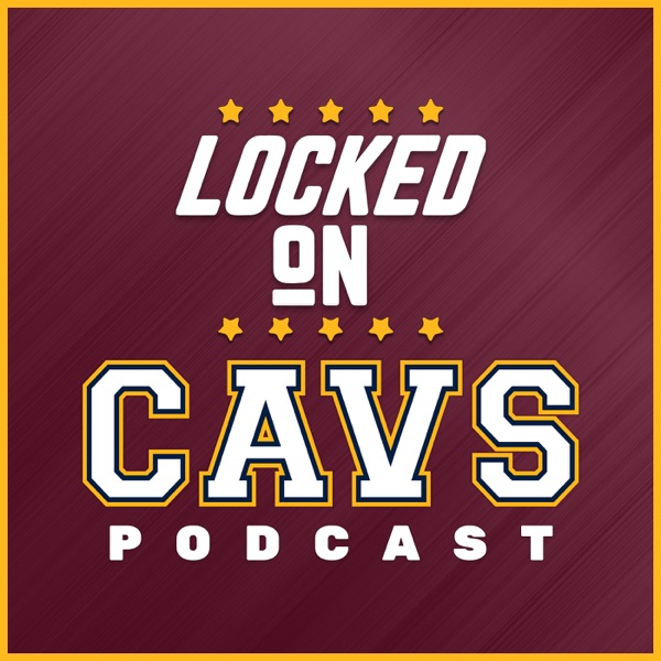 Locked On Cavs – Daily Podcast On The Cleveland Cavaliers artwork