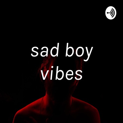 sad boy vibes | Listen Free on Castbox.