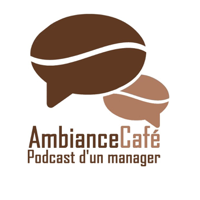 Ambiance cafe - podcast d'un manager podcast