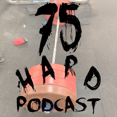 75 Hard Podcast 75 Hard Podcast