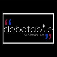 Debatable with Jeff and Tone podcast