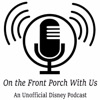On The Front Porch With Us: An Unofficial Disney Podcast artwork
