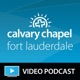 Calvary Chapel Fort Lauderdale Video Podcast