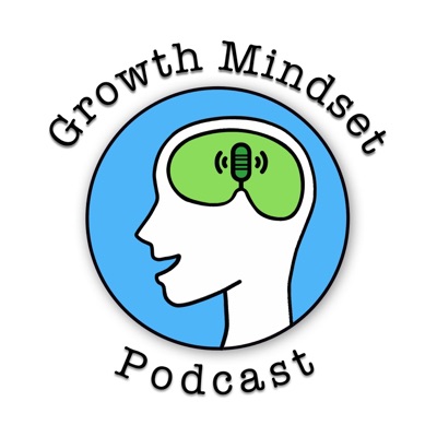 Growth Mindset Podcast Growth Mindset Podcast