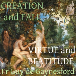 Creation and Fall, Virtue and Beatitude 2: The Fall by Fr Guy de Gaynesford