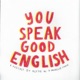 You Speak Good English