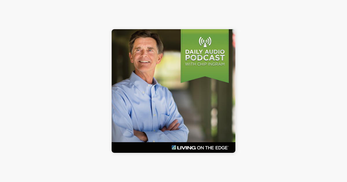 Living On The Edge With Chip Ingram Daily Podcast Sur Apple Podcasts