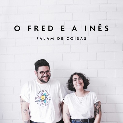 O Fred e a Inês Falam de Coisas O Fred e a Inês Falam de Coisas