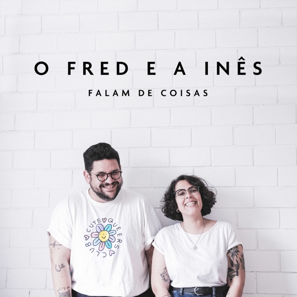 O Fred e a Inês Falam de Coisas podcast show image