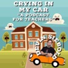 Crying in My Car: A Podcast for Teachers artwork