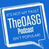 It's Not My Fault The OASG Podcast Is Not Popular! artwork