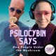 Psilocybin Says