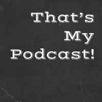 That’s My Podcast! podcast