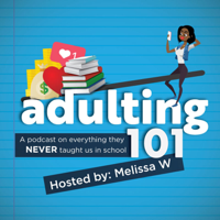 Adulting 101. A podcast on everything they NEVER taught us in school. podcast