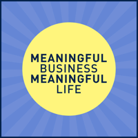 Meaningful Business, Meaningful Life podcast