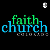 Faith Church Colorado podcast