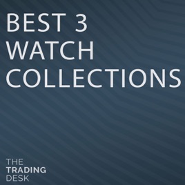 Watchbox Studios The Trading Desk 060 Best 3 Watch Collections