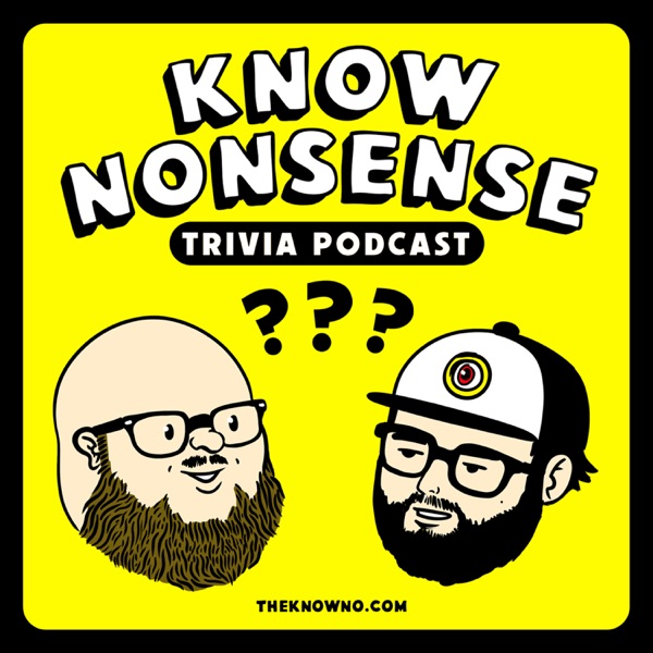 Know Nonsense Trivia Podcast Know Nonsense Trivia Podcast