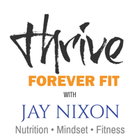 Thrive Forever Fit with Jay Nixon podcast