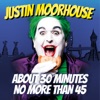 Justin Moorhouse About 30 Minutes No More Than 45 artwork