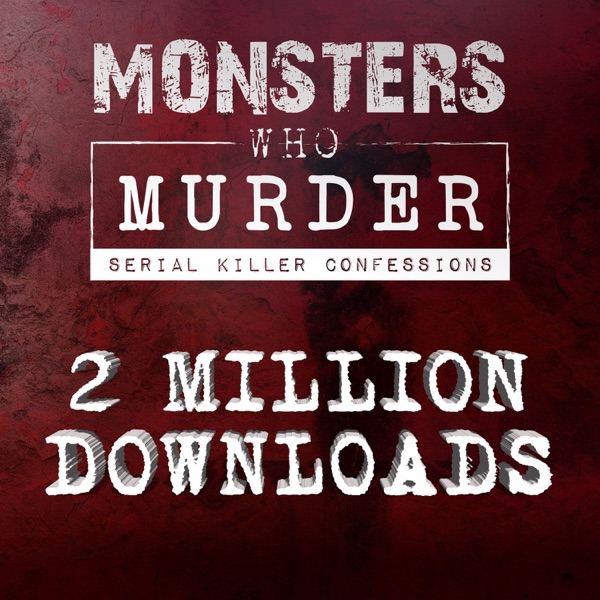 Monsters Who Murder: Serial Killer Confessions Artwork