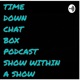 Time down chat box podcast 
