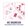 WE DIGRESS - the podcast that's a hot mess artwork