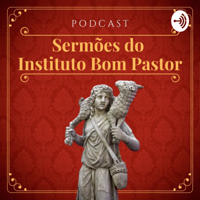 Sermões do Instituto Bom Pastor podcast