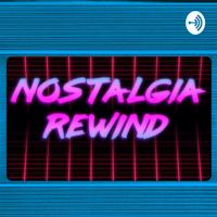 Nostalgia Rewind! podcast