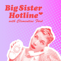 Clementine Ford's Big Sister Hotline podcast