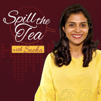 Spill the Tea with Sneha podcast
