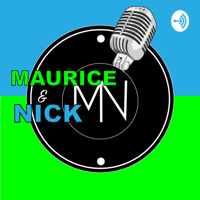 Maurice & Nick podcast