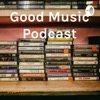 Good Music Podcast