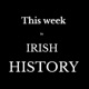 This Week in Irish History