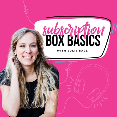 Subscription Box Basics with Julie Ball Subscription Box Basics with Julie Ball