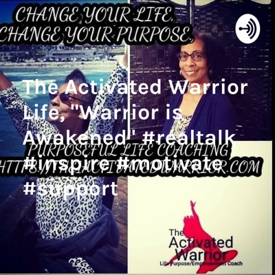 The Activated Warrior Life, "Warrior is Awakened" #realtalk #inspire #motivate #support The Activated Warrior Life, "Warrior is Awakened" #realtalk #inspire #motivate #support