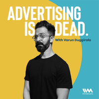 Advertising is Dead with Varun Duggirala