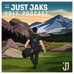 The Just Jaks Golf Podcast 