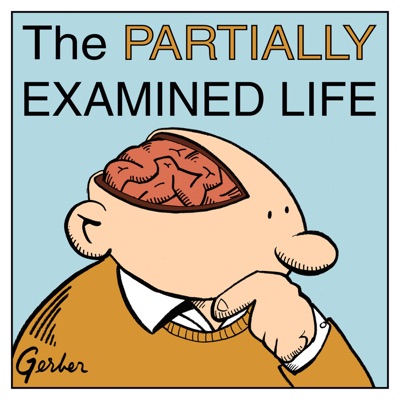 The Partially Examined Life Philosophy Podcast The Partially Examined Life Philosophy Podcast