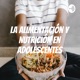 La Alimentación Y Nutrición En Adolescentes