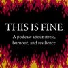 This is Fine: A Podcast about Stress, Burnout, and Resilience artwork