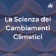  La Scienza dei Cambiamenti Climatici
