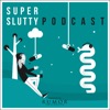 The Super Slutty Podcast