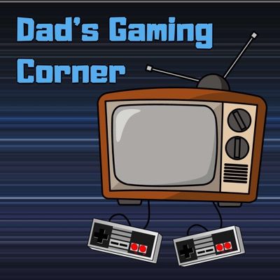 Dad’s Gaming Corner Dad’s Gaming Corner