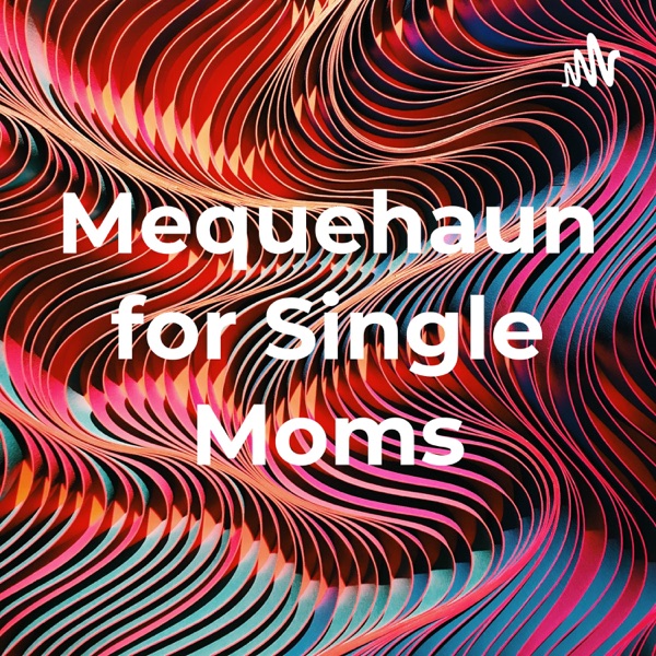 Mequehaun 4The Single Parents & Caretakers Podcast 2021 Artwork