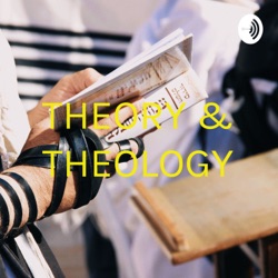 THEORY &amp; THEOLOGY