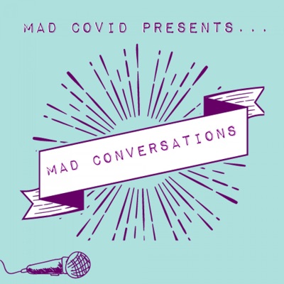 Mad Covid Conversations Mad Covid Conversations
