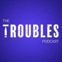 The Troubles Podcast podcast